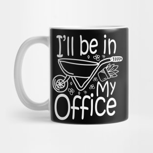 I'll Be in my Office - Gardening Lover Mug